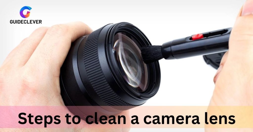 Steps to clean a camera lens