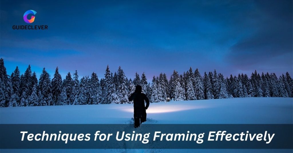 Techniques for Using Framing Effectively