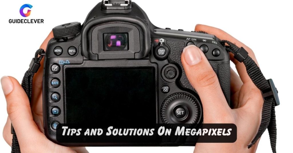 Tips and Solutions On Megapixels