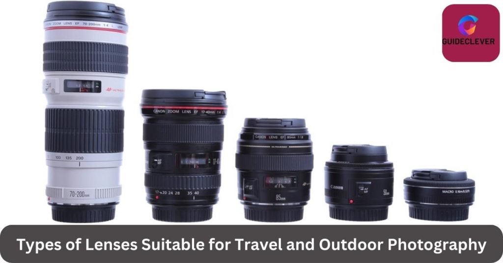 Types of Lenses Suitable for Travel and Outdoor Photography