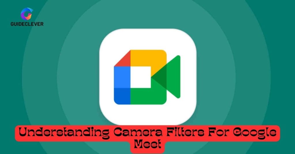 Understanding Camera Filters for google meet