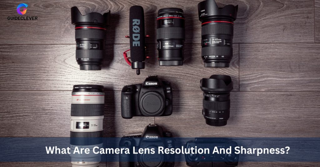 What Are Camera Lens Resolution And Sharpness