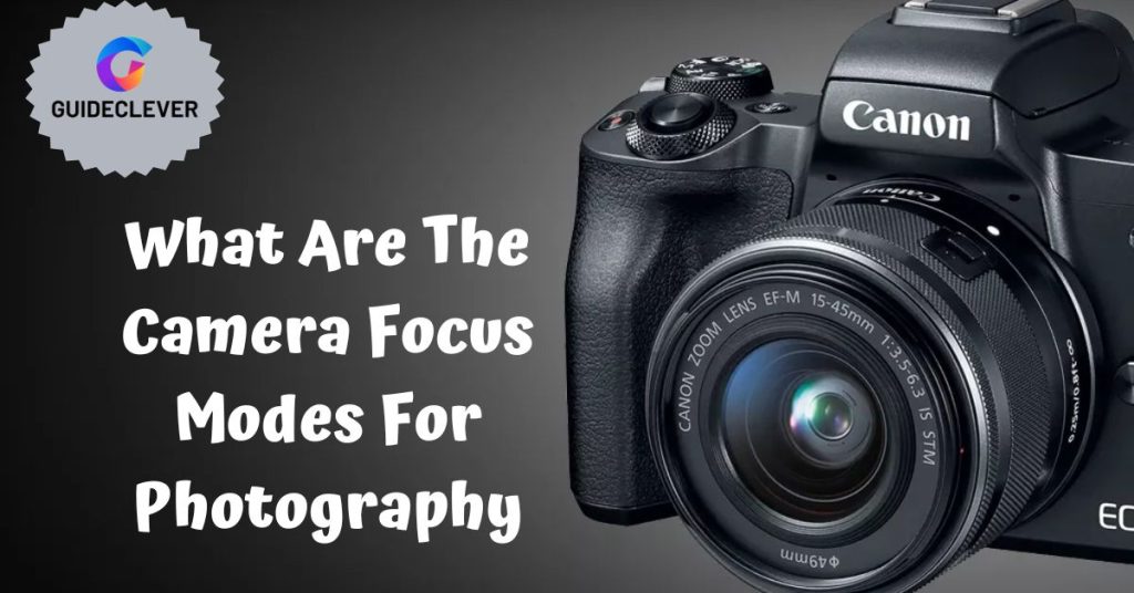 What Are The Camera Focus Modes For Photography