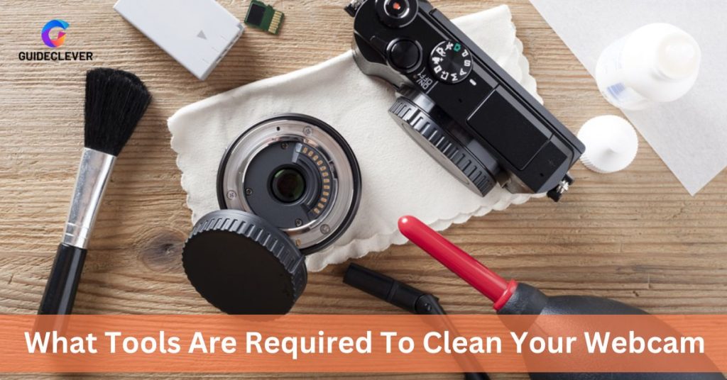 What Tools Are Required To Clean Your Webcam