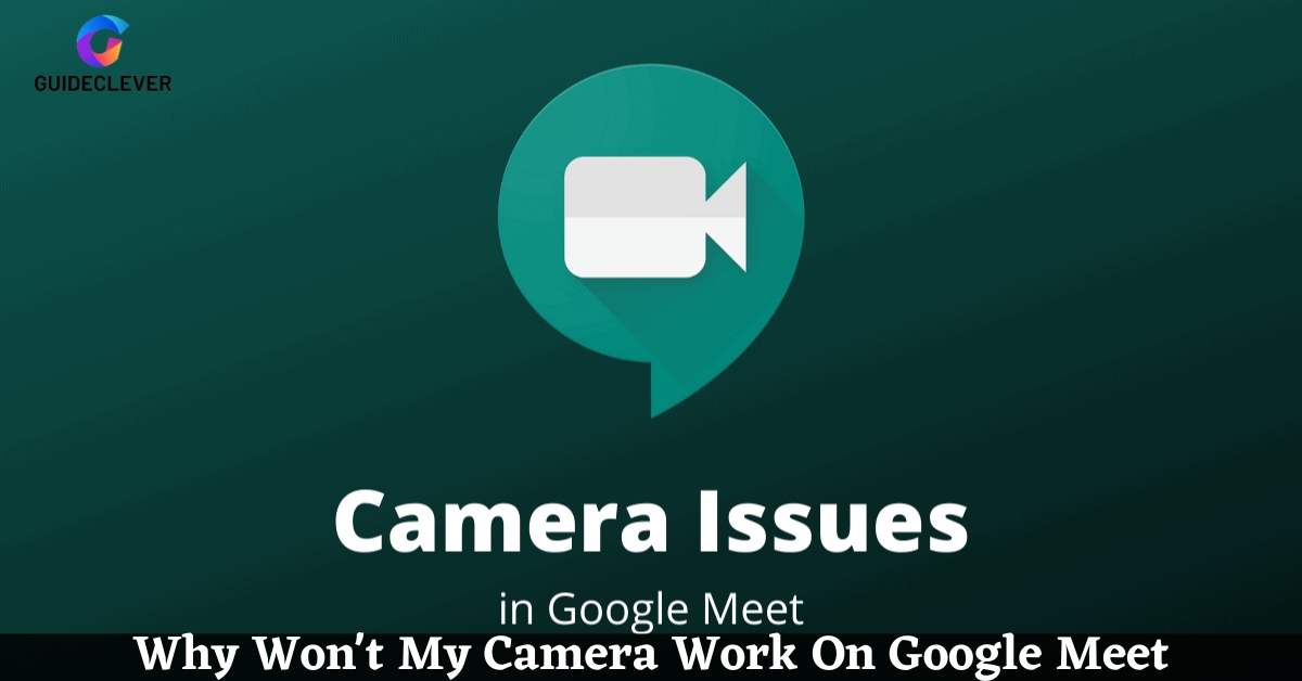 Why Won't My Camera Work On Google Meet