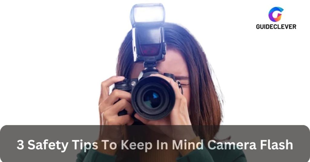 3 Safety Tips To Keep In Mind Camera Flash