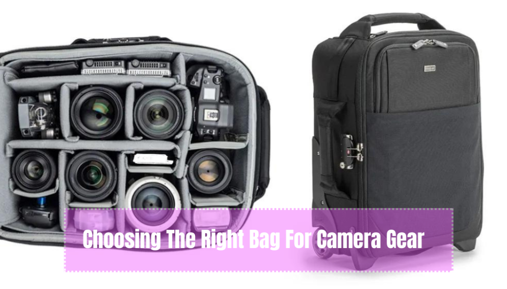 Choosing The Right Bag For Camera Gear
