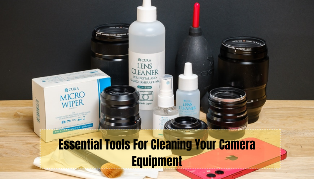 Essential Tools For Cleaning Your Camera Equipment
