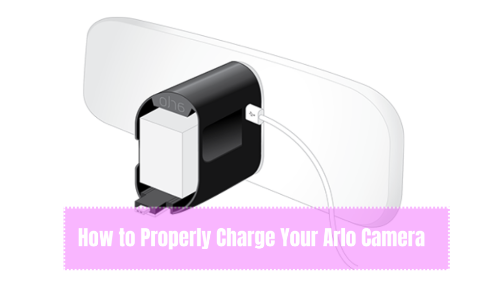 How to Properly Charge Your Arlo Camera