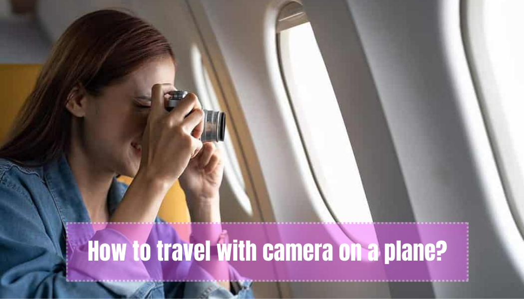 How to travel with camera on a plane