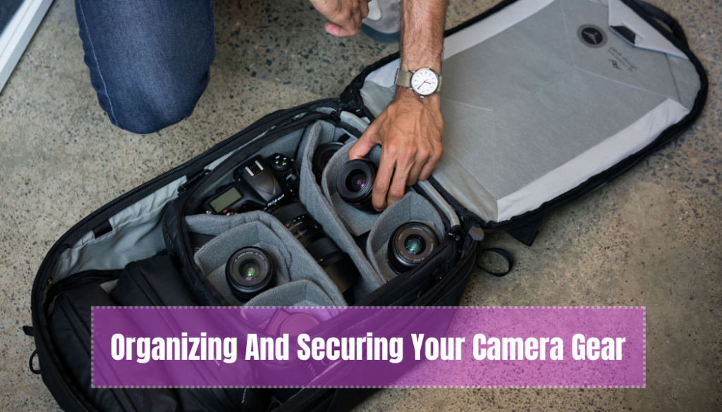 Organizing And Securing Your Camera Gear