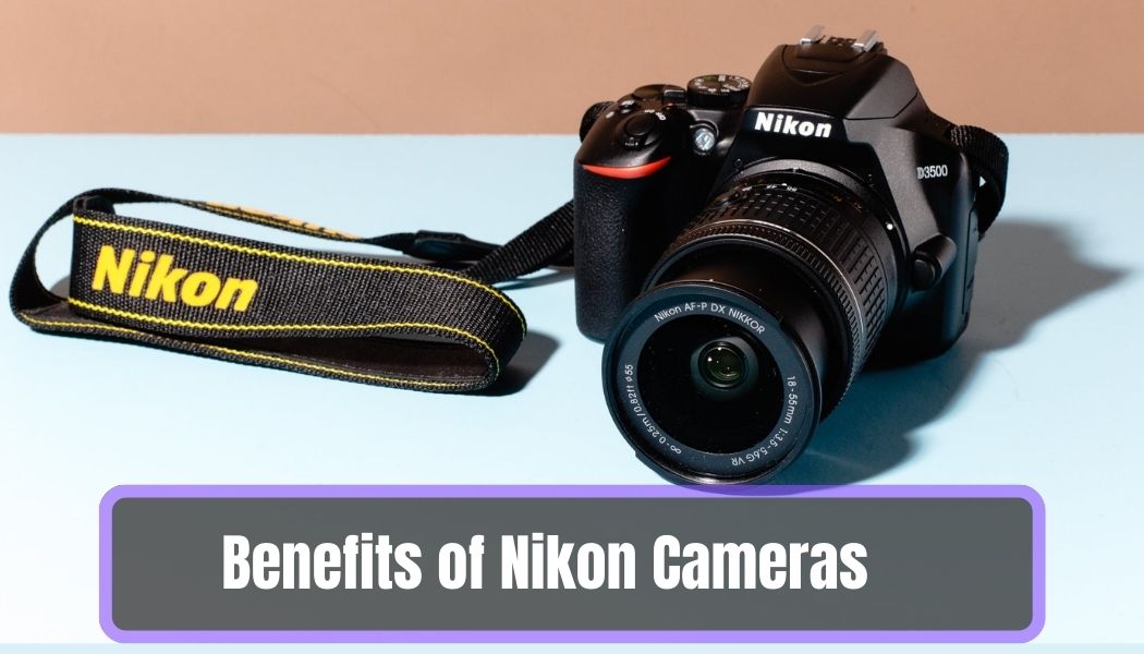 Benefits of Nikon Cameras