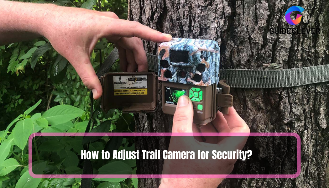 How to Adjust Trail Camera for Security