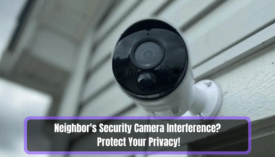 Neighbors Security Camera Interference