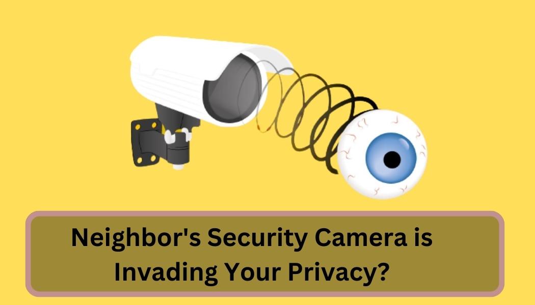 Neighbors Security Camera is Invading Your Privacy