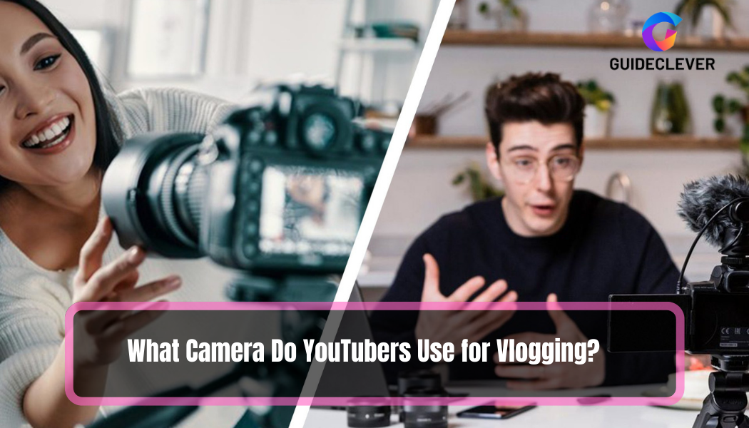 What Camera Do YouTubers Use for Vlogging